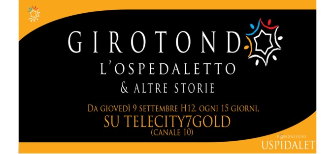 Torna il “Girotondo” della Fondazione Uspidalet in onda su Telecity: appuntamento domani alle 12