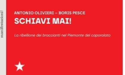 "Schiavi mai!", libro sulle lotte dei braccianti nel Piemonte del caporalato