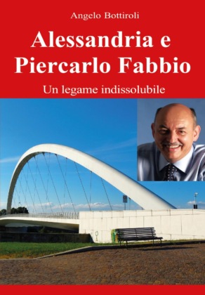 Alessandria, sabato 15 la presentazione di “Alessandria e Piercarlo Fabbio, un legame indissolubile”